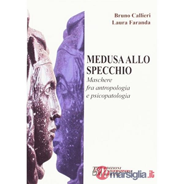 Medusa allo specchio. Maschere fra antropologia e psicopatologia