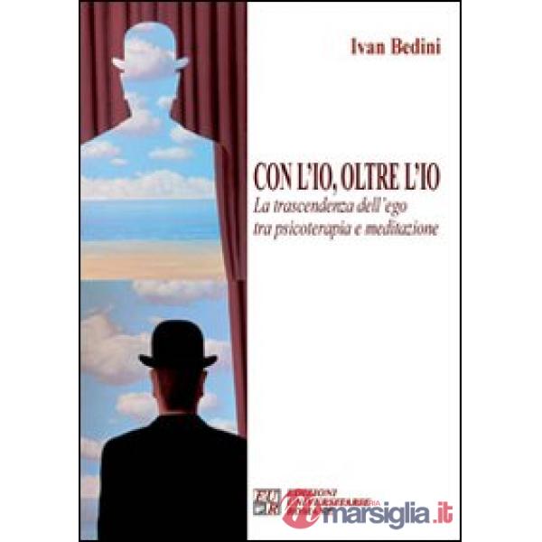 Con l'io, oltre l'io. La trascendenza dell'ego tra psicoterapia e meditazione