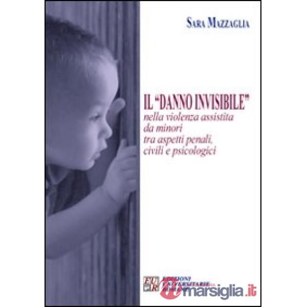 Il «danno invisibile» nella violenza assistita da minori tra aspetti penali, civili e psicologici