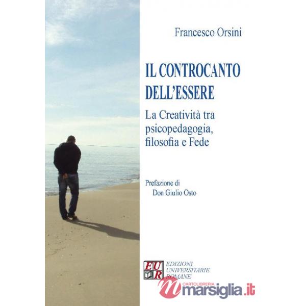Controcanto dell'essere. La creatività tra psicopedagogia, filosofia e fede (Il)