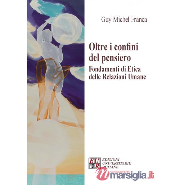 Oltre i confini del pensiero. Fondamenti di etica delle relazioni umane