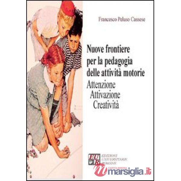 Nuove frontiere per la pedagogia delle attività motorie. Attenzione attivazione creatività