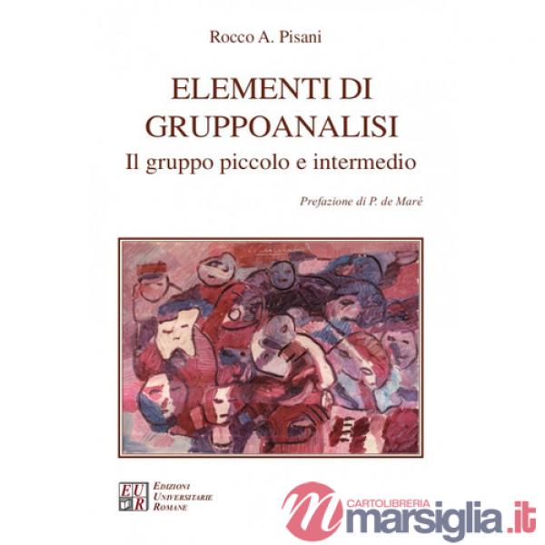 Elementi di gruppoanalisi. Il gruppo piccolo e intermedio. Nuova ediz.