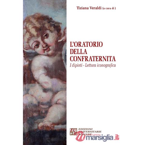 Oratorio della confraternita. I dipinti, lettura iconografica. Ediz. illustrata (L')