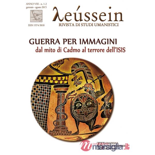 Leussein. Rivista di studi umanistici (2015) vol. 1-2. Guerra per immagini. Dal mito di Cadmo al terrore dell'ISIS