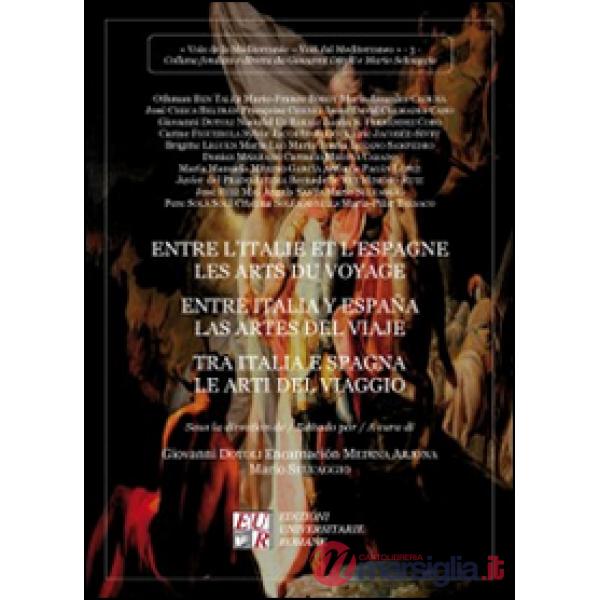 Entre l'Italie et l'Espagne les arts du voyage-Entre Italia y España las artes del viaje-Tra Italia e Spagna le arti del viaggio