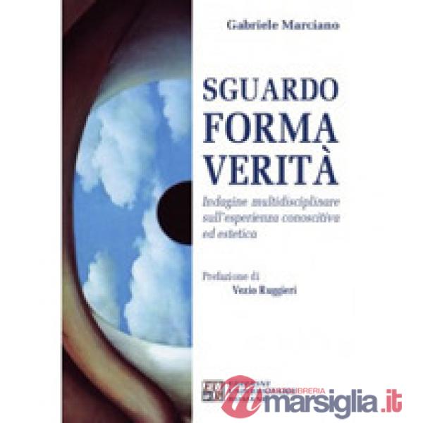 Sguardo, forma, verità. Indagine multidisciplinare sull'esperienza conoscitiva ed estetica