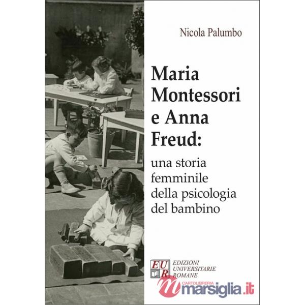 Maria Montessori e Anna Freud: una storia femminile della psicologia del bambino