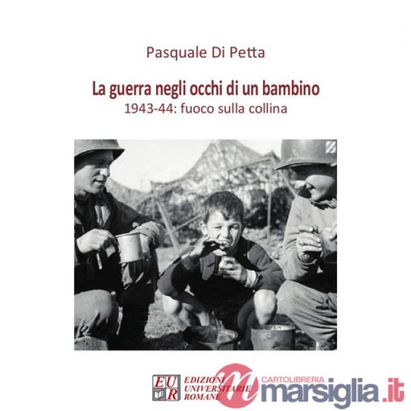 Guerra negli occhi di un bambino. 1943-44: fuoco sulla collina (La)