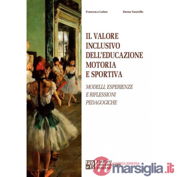 Valore inclusivo dell'educazione motoria e sportiva. Modelli, esperienze e riflessioni pedagogiche (Il)