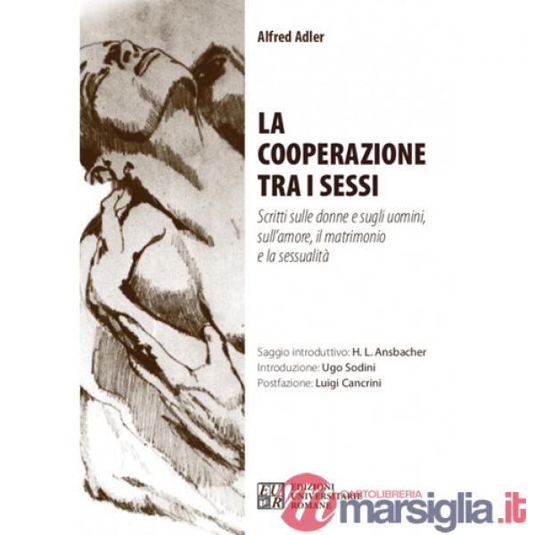 Cooperazione tra i sessi. Scritti sulle donne e sugli uomini, sull'amore, il matrimonio e la sessualità (La)