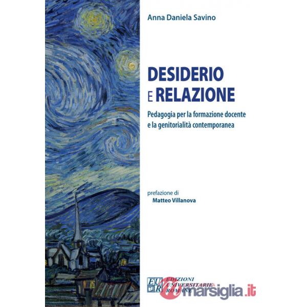 Desiderio e relazione. Pedagogia per la formazione docente e la genitorialità contemporanea
