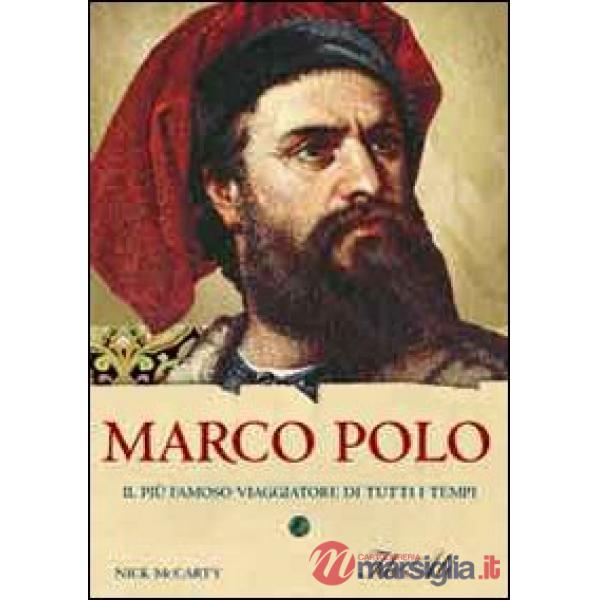 Marco Polo. Il più famoso viaggiatore di tutti i tempi