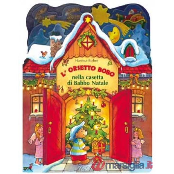 Orsetto Bobo nella casetta di Babbo Natale. Ediz. illustrata (L')