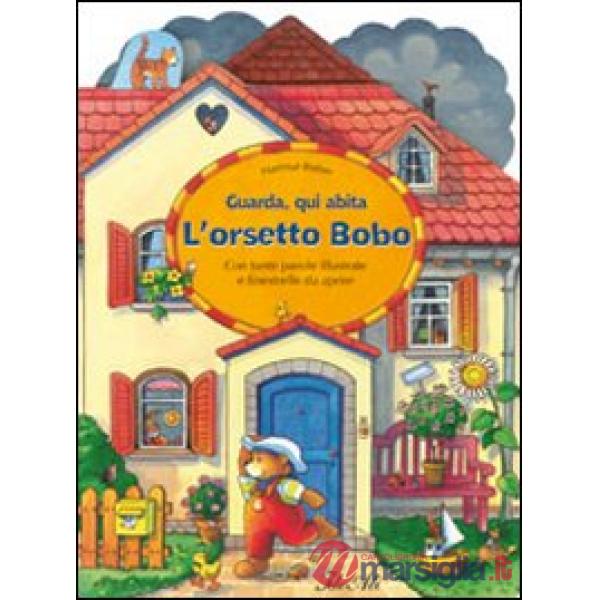 Guarda, qui abita l'orsetto Bobo. Ediz. illustrata