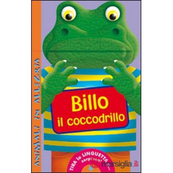 Billo il coccodrillo. Animali in allegria. Ediz. illustrata