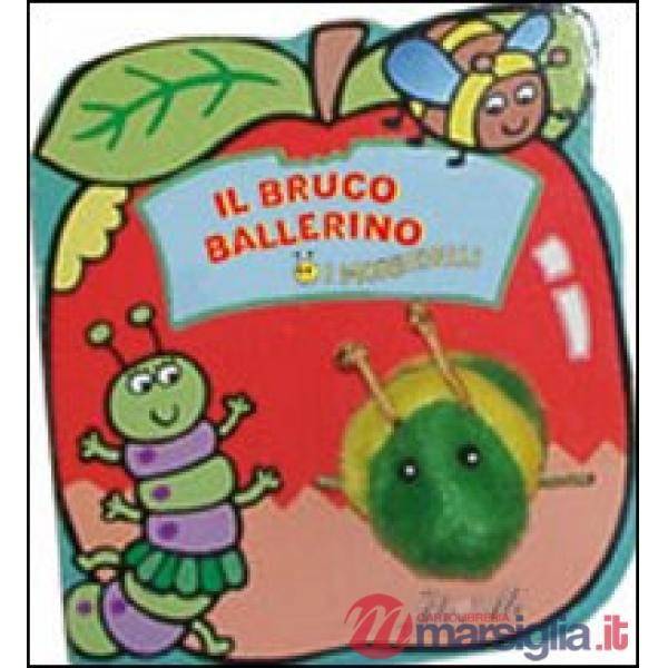 Bruco ballerino. Ediz. illustrata. Con gadget (Il)