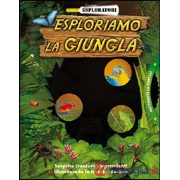 Esploriamo la giungla. Ediz. illustrata