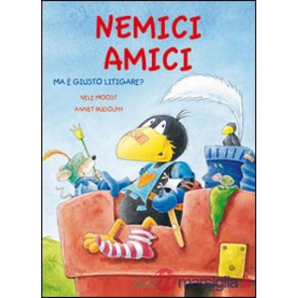 Nemici amici, ma è giusto litigare? Ediz. illustrata