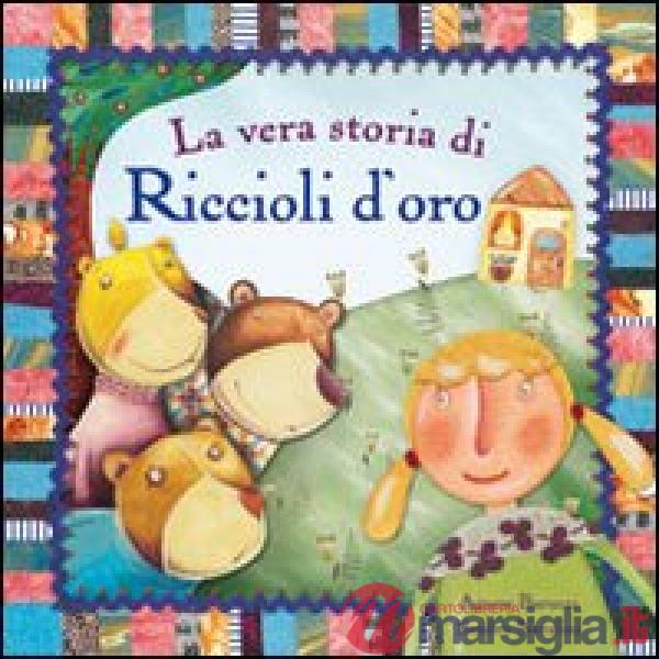Vera storia di Riccioli d'oro. Ediz. illustrata (La)