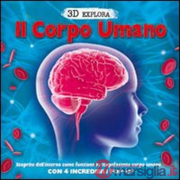 Corpo umano. 3D Explora. Libro pop-up (Il)