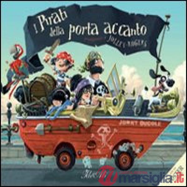 Pirati della porta accanto. Con poster. Ediz. illustrata (I)