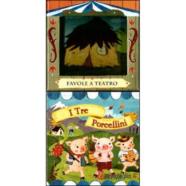 Tre porcellini. Favole a teatro. Ediz. illustrata (I)