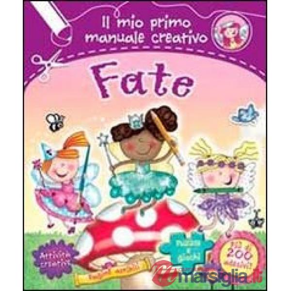 Fate. Il mio primo manuale creativo. Con adesivi. Ediz. illustrata