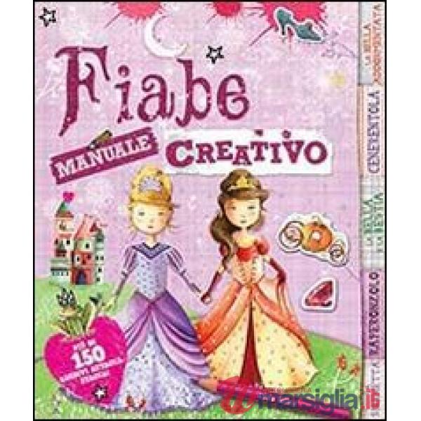 Fiabe. Manuale creativo. Con adesivi. Ediz. illustrata