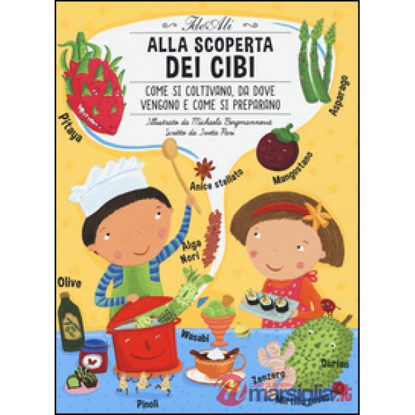 Alla scoperta dei cibi. Ediz. illustrata