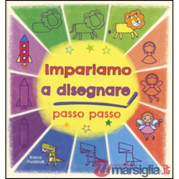 Impariamo a disegnare passo passo. Ediz. illustrata