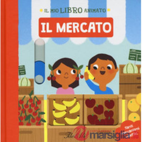 Mercato. Il mio libro animato. Ediz. a colori (Il)