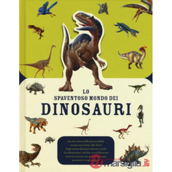Spaventoso mondo dei dinosauri. Ediz. a colori (Lo)