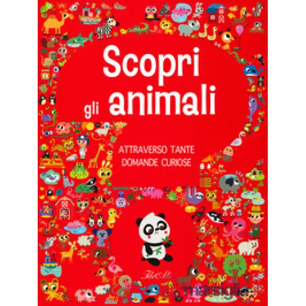 Scopri gli animali attraverso tante domande curiose. Ediz. a colori