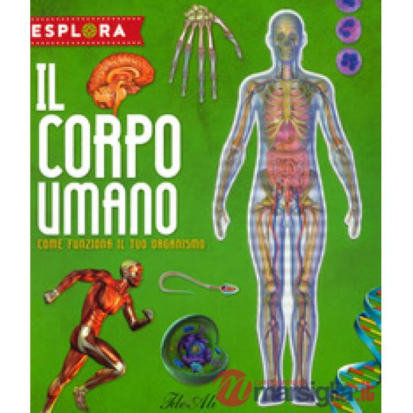 Corpo umano. Come funziona il tuo organismo. Esplora. Ediz. a spirale. Con Adesivi. Con Poster (Il)