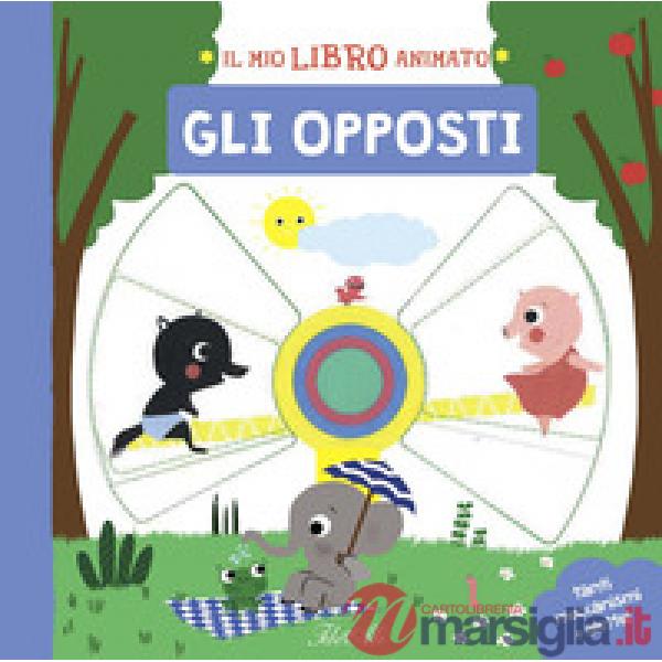 Opposti. Il mio libro animato. Ediz. a colori (Gli)