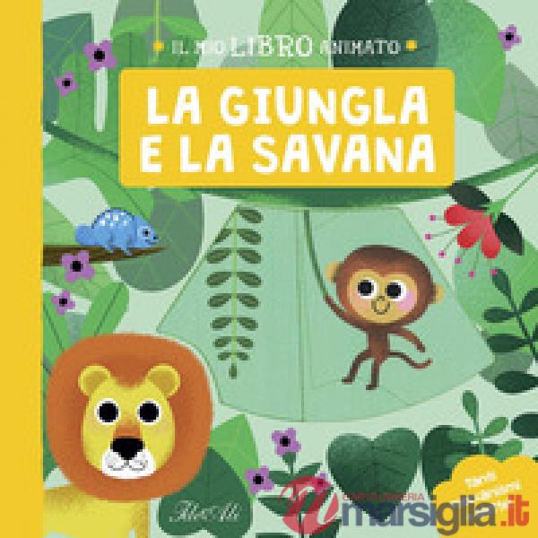 Giungla e la savana. Il mio libro animato. Ediz. a colori (La)