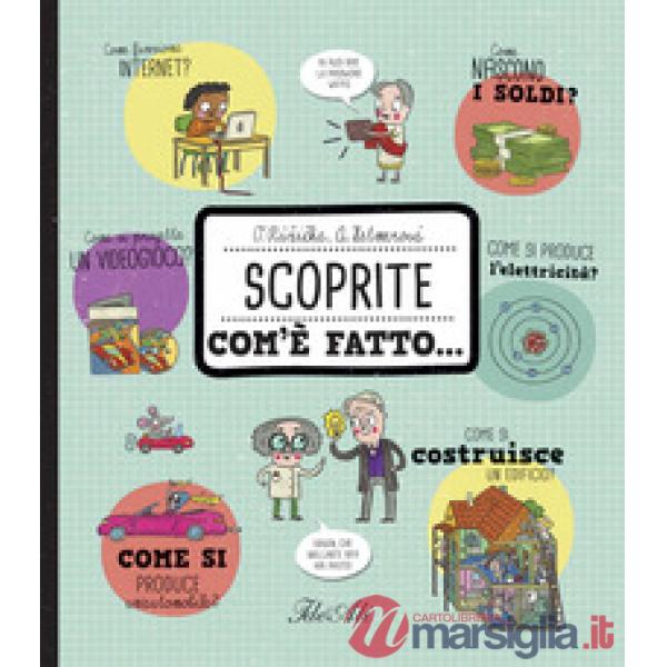 Scoprite com'è fatto.... Ediz. a colori