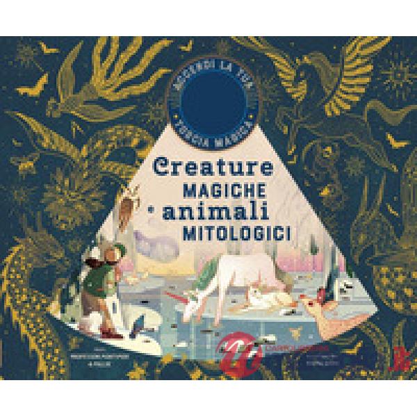 Creature magiche e animali mitologici. Ediz. a colori. Con gadget