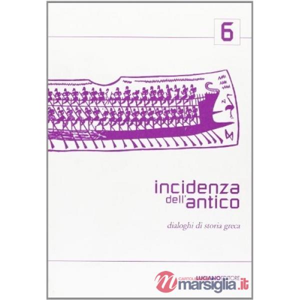 Incidenza dell'antico. Dialoghi di storia greca. Vol. 6
