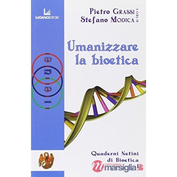 Quaderni Netini di bioetica. Vol. 1: Umanizzare la bioetica