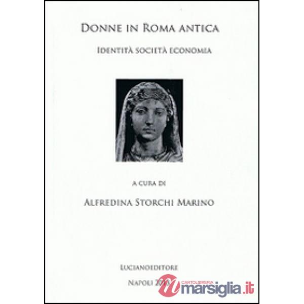 Donne in Roma antica. Identità società economia