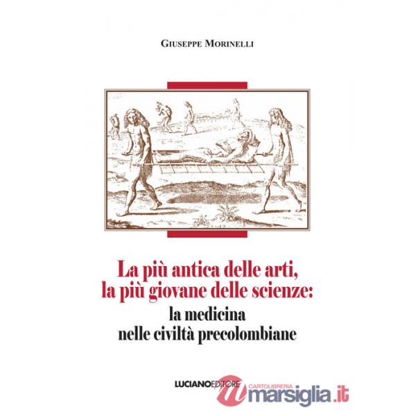 Più antica delle arti, la più giovane delle scienze: la medicina nelle civiltà precolombiane (La)