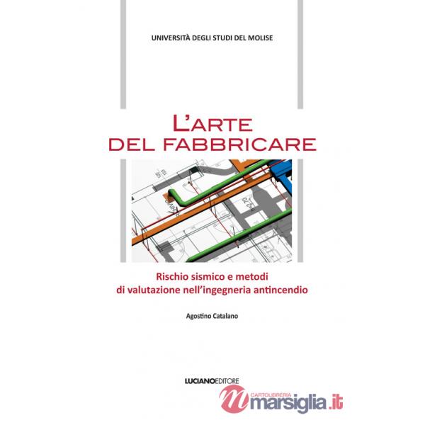 Arte del fabbricare. Rischio sismico e metodi di valutazione nell'ingegneria antincendio (L')