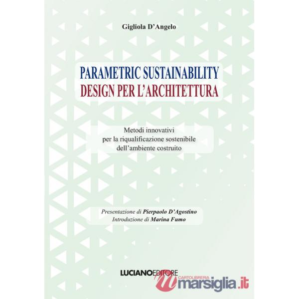 Parametric sustainability design per l'architettura. Metodi innovativi per la riqualificazione sostenibile dell'ambiente costrui