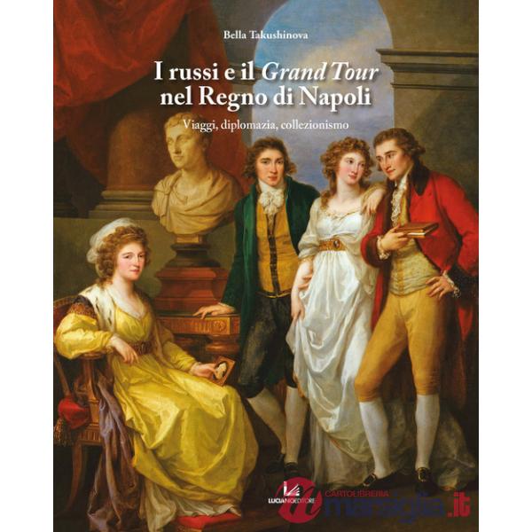 Russi e il Grand Tour nel Regno di Napoli. Viaggi, diplomazia, collezionismo (I)