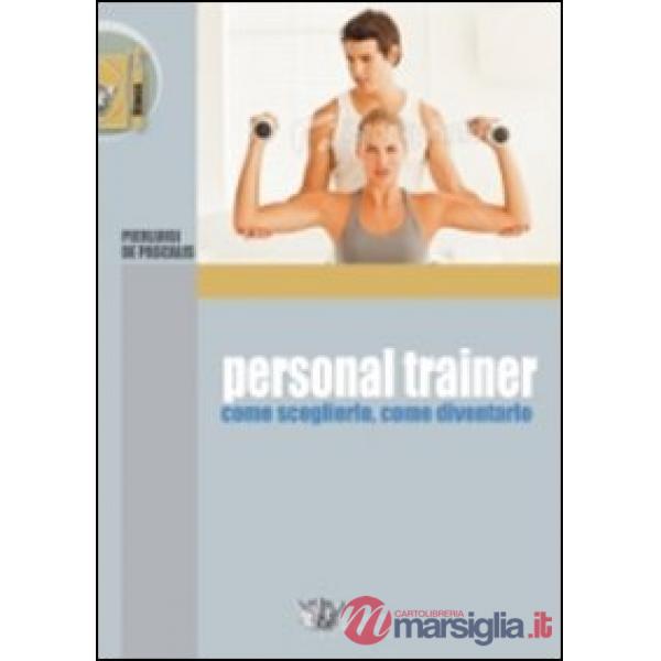 Personal trainer. Come sceglierlo, come diventarlo