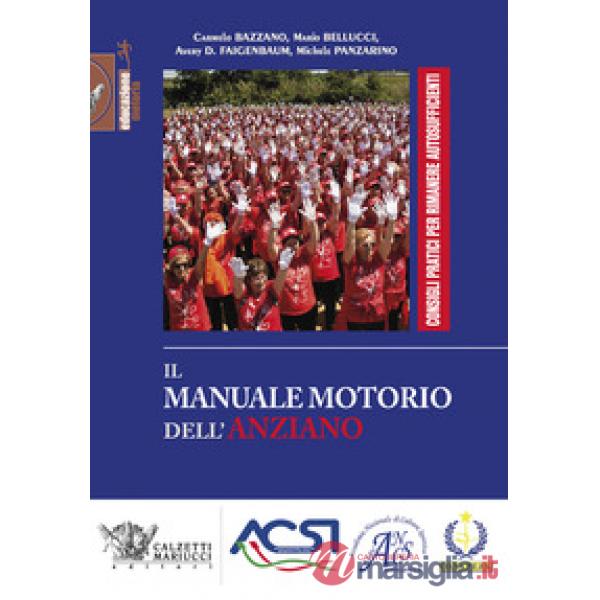 Il manuale motorio dell'anziano. Consigli pratici per rimanere autosufficienti