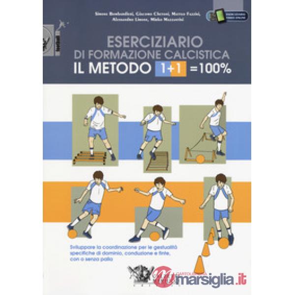 Il metodo 1+1100%. Eserciziario di formazione calcistica. Sviluppare la coordinazione per le gestualità specifiche di dominio, 