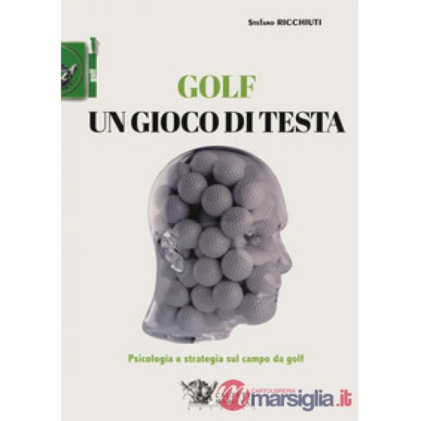 Golf, un gioco di testa. Psicologia e strategia sul campo da golf